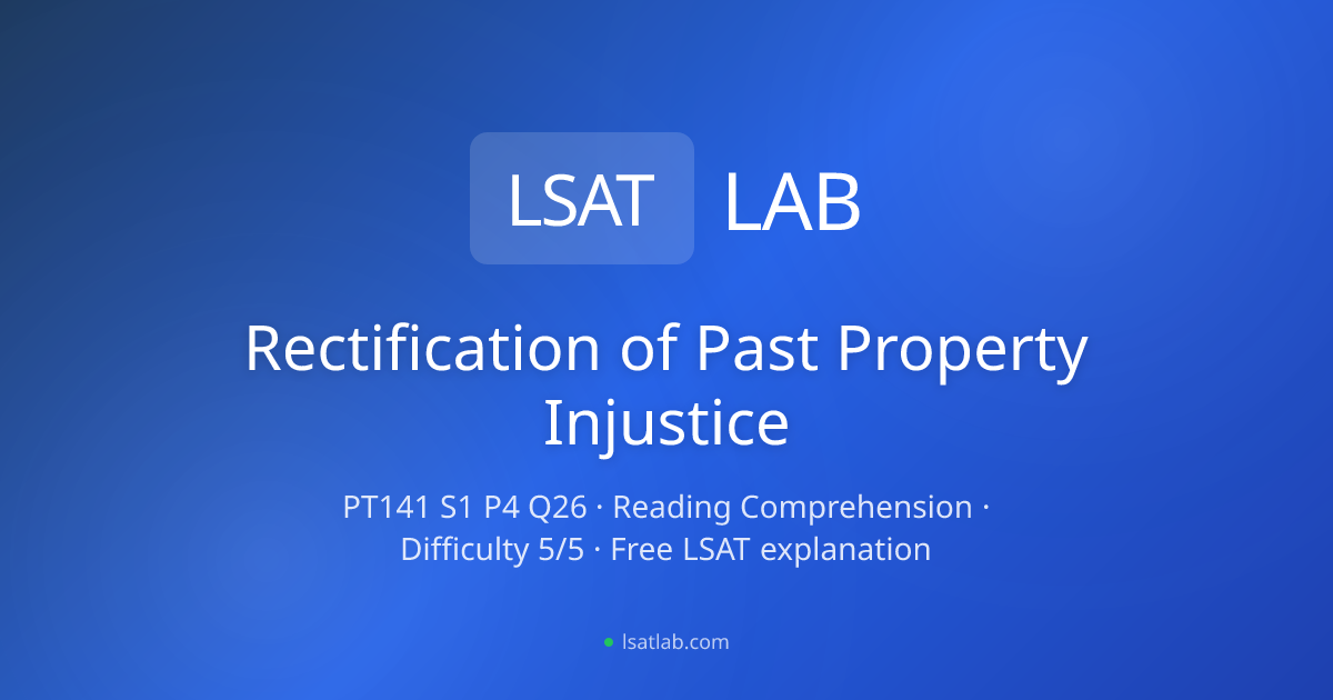 Rectification of Past Property… — PrepTest 141, Q26 Explanation