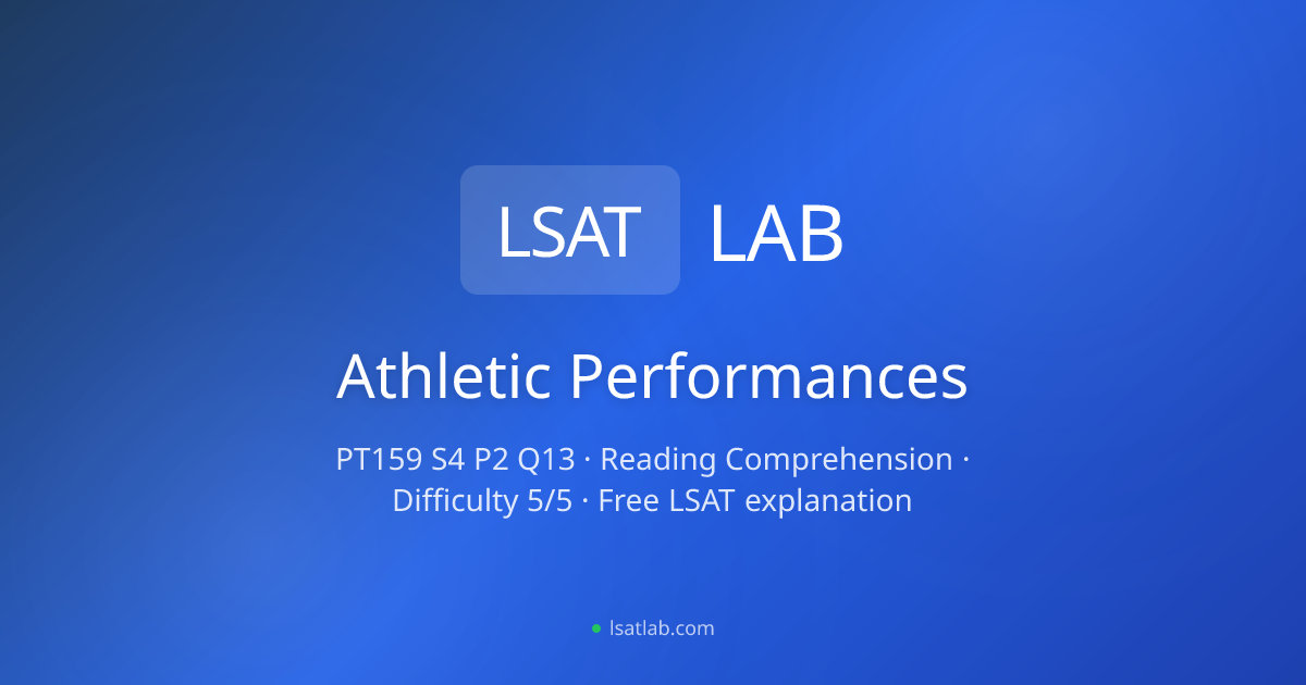 Athletic Performances — PrepTest 159, Q13 Explanation | LSAT Lab
